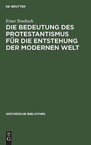 Die Bedeutung des Protestantismus für die Entstehung der modernen Welt (Historische Bibliothek, 24, Band 24)