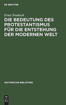 Die Bedeutung des Protestantismus für die Entstehung der modernen Welt (Historische Bibliothek, 24, Band 24)