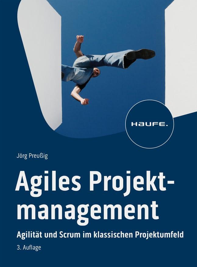 Agiles Projektmanagement: Agilität und Scrum im klassischen Projektumfeld (Haufe Fachbuch)