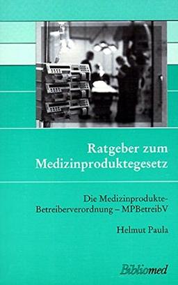 Ratgeber zum Medizinproduktegesetz: Die Medizinprodukte-Betreiberverordnung-MPBetreibV