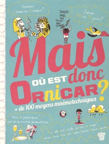 Mais où est donc Ornicar ? : + de 100 moyens mnémotechniques