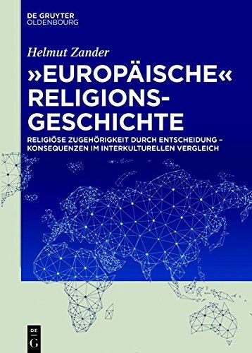 "Europäische" Religionsgeschichte: Religiöse Zugehörigkeit durch Entscheidung – Konsequenzen im interkulturellen Vergleich