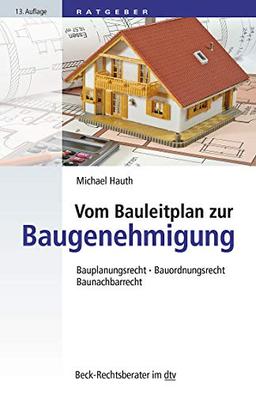 Vom Bauleitplan zur Baugenehmigung: Bauplanungsrecht • Bauordnungsrecht • Baunachbarrecht (dtv Beck Rechtsberater)