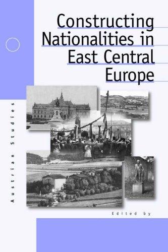 Constructing Nationalities in East Central Europe (Austrian and Habsburg Studies)