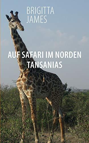 Auf Safari im Norden Tansanias: Zwei Reisereportagen