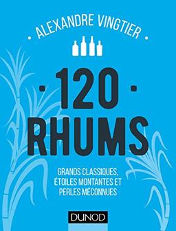 120 rhums : grands classiques, étoiles montantes et perles méconnues