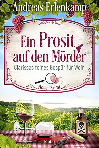 Ein Prosit auf den Mörder: Clarissas feines Gespür für Wein. Mosel-Krimi