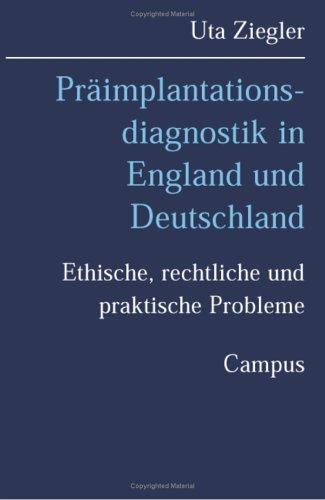 Präimplantationsdiagnostik in England und Deutschland: Ethische, rechtliche und praktische Probleme (Kultur der Medizin)