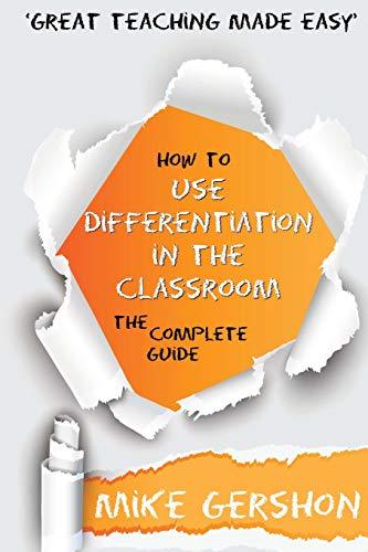 How to use Differentiation in the Classroom: The Complete Guide (How to...Great Classroom Teaching Series, Band 3)