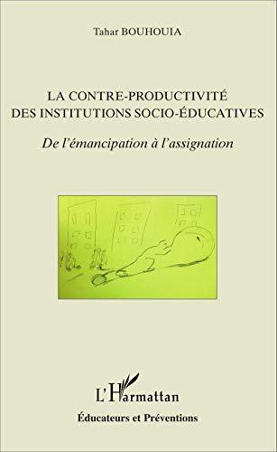 La contre-productivité des institutions socio-éducatives : de l'émancipation à l'assignation