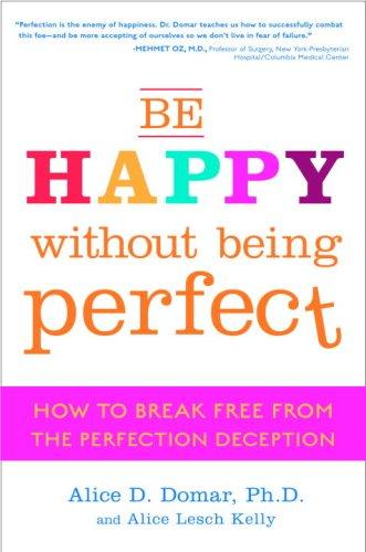 Be Happy Without Being Perfect: How to Break Free from the Perfection Deception