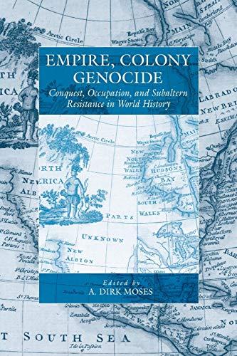 Empire, Colony, Genocide: Conquest, Occupation, and Subaltern Resistance in World History (War and Genocide, Band 12)