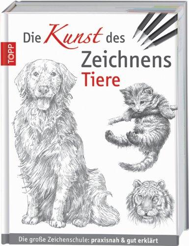 Die Kunst des Zeichnens - Tiere: Die große Zeichenschule: praxisnah & gut erklärt