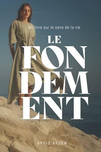 Le Fondement: Vérité fondamentale de la Bible et vie pratique chrétienne