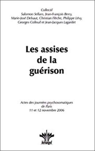 Les assises de la guérison : actes des Journées psychosomatiques de Paris, les 11 et 12 novembre 2006