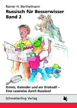 Russisch für Besserwisser. Band 2: Krimis, Kalender und ein Krokodil. Eine Lesereise durch Russland