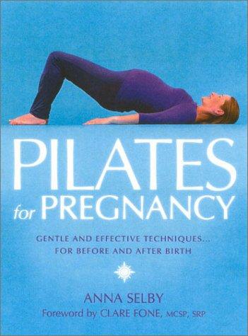 Pilates for Pregnancy: Gentle and Effective Techniques for Before and After Birth