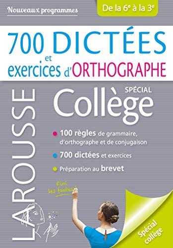 700 dictées et exercices d'orthographe : spécial collège, de la 6e à la 3e : nouveaux programmes