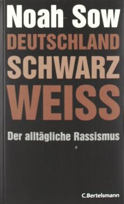 Deutschland Schwarz Weiß. Der alltägliche Rassismus