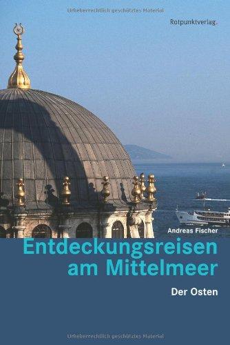 Entdeckungsreisen am Mittelmeer: Der Osten: Der Osten. Erkundungen in Küstennähe