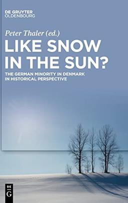 Like Snow in the Sun?: The German Minority in Denmark in Historical Perspective