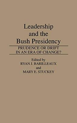 Leadership and the Bush Presidency: Prudence or Drift in an Era of Change? (Praeger Series in Presidential Studies)