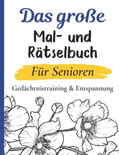 Das große Mal- und Rätselbuch - Gedächtnistraining und Entspannung für Senioren: Beschäftigung und Aktivierung im Großdruck Format