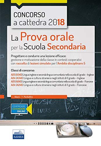 Concorso a cattedra 2018. La prova orale per la Scuola secondaria. Progettare e condurre lezioni efficaci: gestione e motivazione della classe in ... disciplinare 5. Classi di concorso: A25 A24