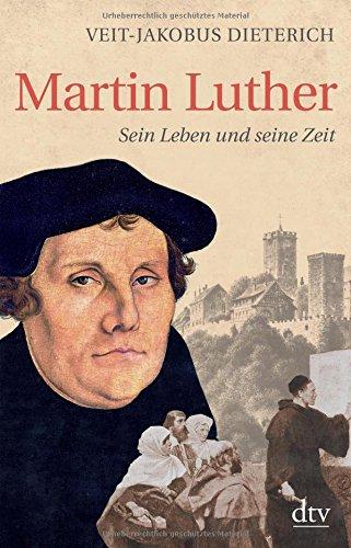 Martin Luther: Sein Leben und seine Zeit