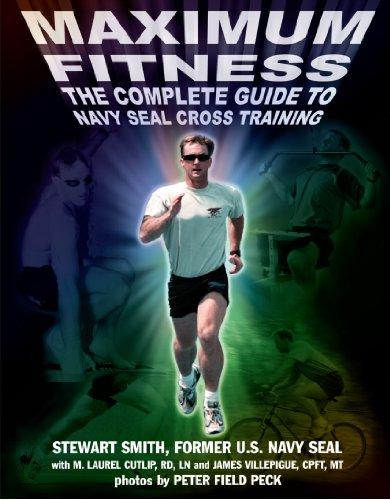 Maximum Fitness: The Complete Guide to Navy SEAL Cross Training (Military Fitness)