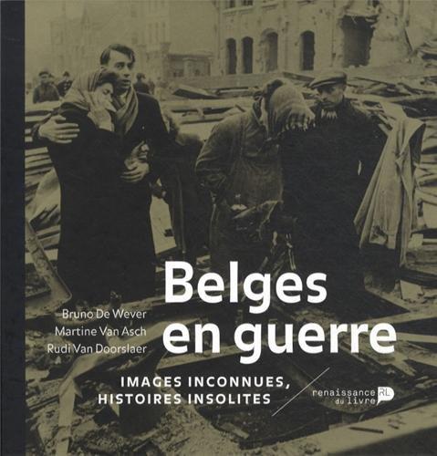 Belges en guerre : images inconnues, histoires insolites