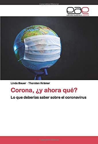 Corona, ¿y ahora qué?: Lo que deberías saber sobre el coronavirus