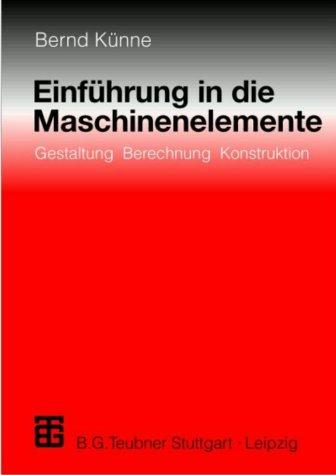 Einführung in die Maschinenelemente: Gestaltung - Berechnung - Konstruktion