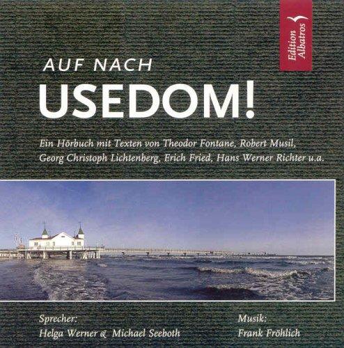 Auf nach Usedom! Ein Hörbuch mit Texten von Theodor Fontane, Erich Fried, Georg Christoph Lichtenberg, Wilhelm Meinhold, Robert Musil, Hans Werner Richter, Friedrich Rückert u.a