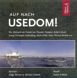 Auf nach Usedom! Ein Hörbuch mit Texten von Theodor Fontane, Erich Fried, Georg Christoph Lichtenberg, Wilhelm Meinhold, Robert Musil, Hans Werner Richter, Friedrich Rückert u.a