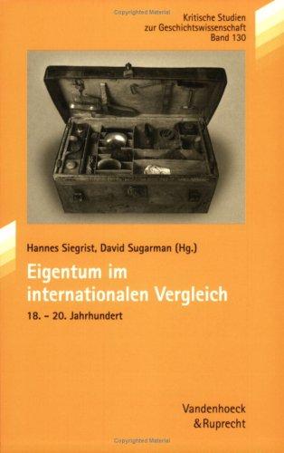 Eigentum im internationalen Vergleich: 18.-20. Jahrhundert (Schriftenreihe Der Historischen Kommission, Band 130)