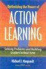 Optimizing the Power of Action Learning: Solving Problems and Building Leaders in Real Time