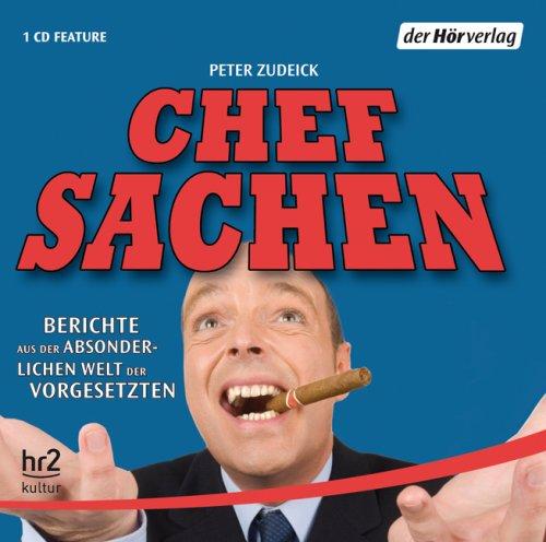 Chefsachen: Berichte aus der absonderlichen Welt der Vorgesetzten