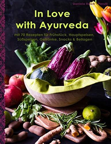 In Love with Ayurveda: Ein Kochbuch aber auch meine Liebeserklärung an Ayurveda