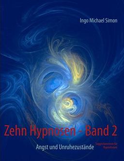 Zehn Hypnosen. Band 2: Angst und Unruhezustände