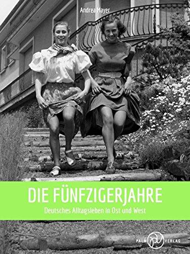 Die Fünfzigerjahre.: Deutsches Alltagsleben in Ost und West