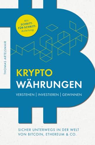 Kryptowährungen Verstehen | Investieren | Gewinnen – Sicher unterwegs in der Welt von Bitcoin, Ethereum & Co.