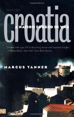 Croatia: A Nation Forged in War (Yale Nota Bene)