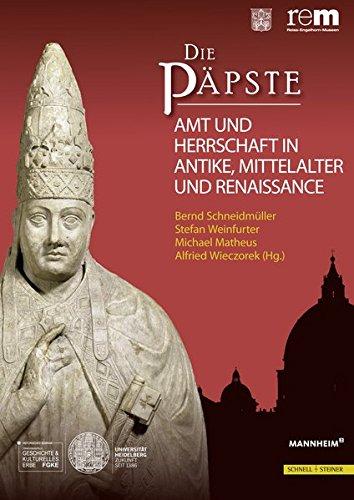 Die Päpste: Amt und Herrschaft in Antike , Mittelalter und Renaissance (Wissenschaftliche Publikationen Zur Ausstellung 'Die Papste)