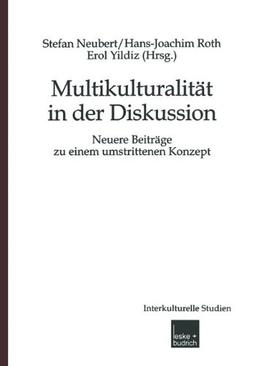 Multikulturalität in der Diskussion: Neuere Beiträge zu einem umstrittenen Konzept (Interkulturelle Studien)