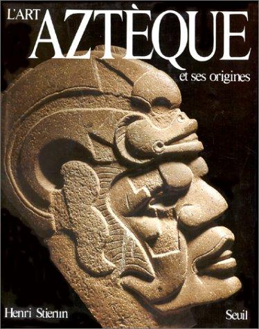 L'Art aztèque et ses origines