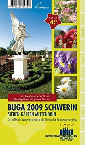 BUGA 2009 Schwerin - Sieben Gärten mittendrin: Der offizielle Wegweiser durch die Gärten der Bundesgartenschau