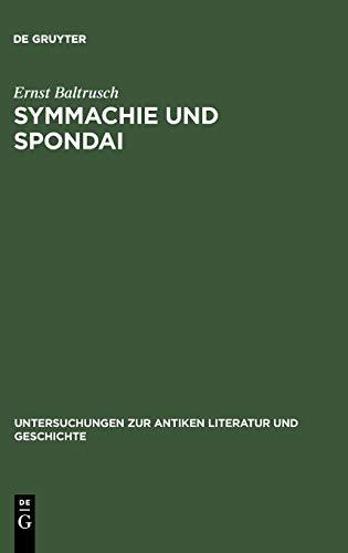 Symmachie und Spondai: Untersuchungen zum griechischen Völkerrecht der archaischen und klassischen Zeit (8.-5. Jahrhundert v. Chr.) (Untersuchungen zur antiken Literatur und Geschichte, 43, Band 43)