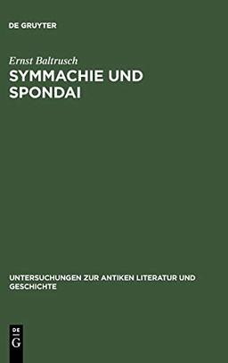 Symmachie und Spondai: Untersuchungen zum griechischen Völkerrecht der archaischen und klassischen Zeit (8.-5. Jahrhundert v. Chr.) (Untersuchungen zur antiken Literatur und Geschichte, 43, Band 43)