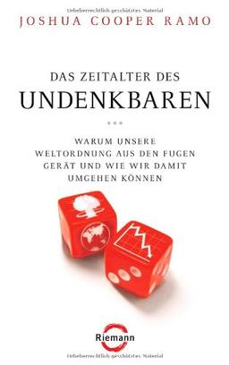 Das Zeitalter des Undenkbaren: Warum unsere Weltordnung aus den Fugen gerät und wie wir damit umgehen können